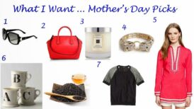 What I Want…Mother’s Day Gift Picks